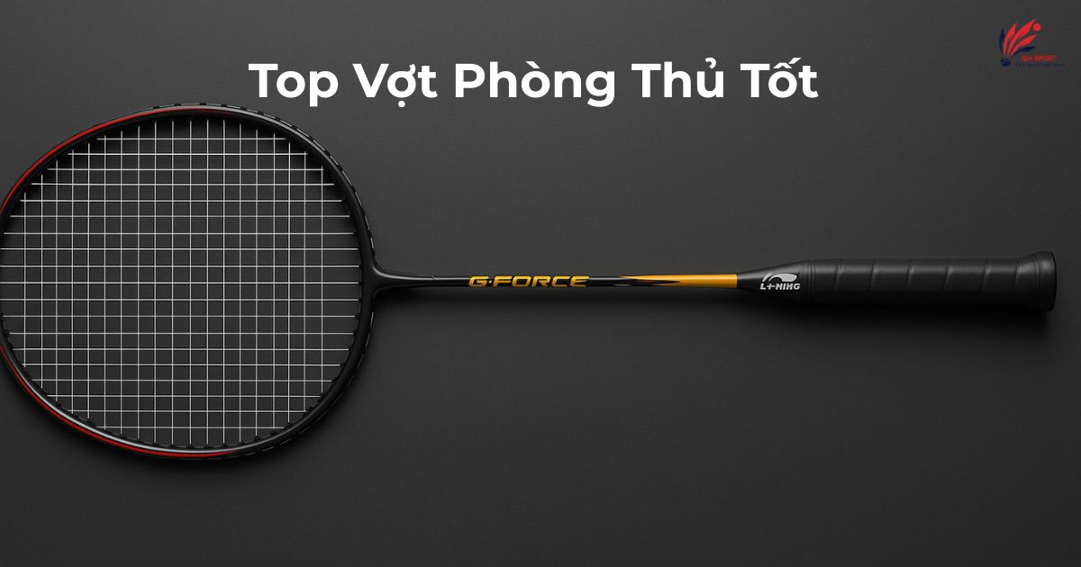 Vợt Cầu Lông Phòng Thủ Tốt