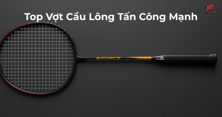 Vợt Cầu Lông Tấn Công Mạnh Vợt Cầu Lông Tấn Công Mạnh